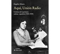 Aquí, Unión Radio: Crónica de la primera cadena española (1925-1939) (Signo e imagen)