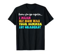 Aquí vamos de nuevo hola, ¿cómo estuvo tu maestro de primer Camiseta
