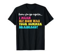 Aquí vamos de nuevo hola, ¿cómo estuvo tu maestro de Summer Camiseta