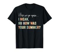 Aquí Vamos de Nuevo Quiero Decir, Hola, ¿cómo fue tu Profesor de Verano Camiseta