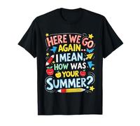 Aquí Vamos Otra Vez, Quiero Decir, Hola, ¿cómo estuvo tu Divertida Profesora de Verano? Camiseta