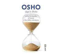 Aqui Y Ahora: Sobre La Muerte El Morir Y Las Vidas Anteriores