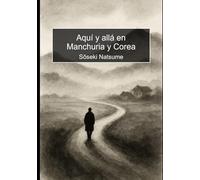 Aquí y allá en Manchuria y Corea