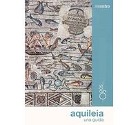 Aquileia. Una guida. Con mappa (Incentro)