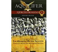 AQUILIFER-EJERCITO ROMANO 1-LA DINASTIA DE LOS SEVEROS (HISTORIA MILITAR)