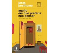 Aquilo em Que Preferia Não Pensar