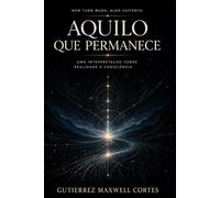 Aquilo Que Permanece: Uma Interpretação Sobre Realidade e Consciência