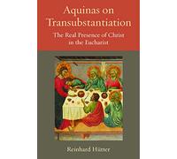 Aquinas on Transubstantiation: The Real Presence of Christ in the Eucharist: 13 (Thomistic Ressourcement Series)