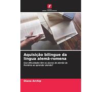 Aquisição bilingue da língua alemã-romena: Que dificuldades têm os alunos de alemão da Roménia ao aprender alemão?