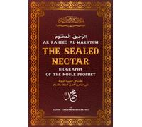 Ar-Raheeq Al-Makhtum (The Sealed Nectar): Biography of the Noble Prophet (ﷺ)