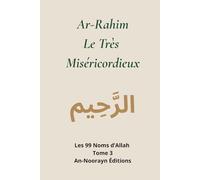 Ar-Rahim,Le Très-Miséricordieux (Les 99 noms d'Allah)