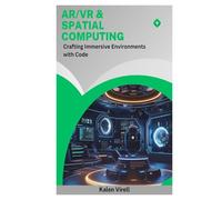 AR/VR & Spatial Computing: Crafting Immersive Environments with Code