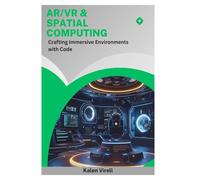 AR/VR & Spatial Computing: Crafting Immersive Environments with Code