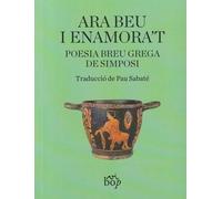 Ara beu i enamora't: Poesia breu grega de simposi: 31 (Envinats)