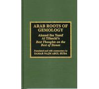 Arab Roots of Gemology: Ahmad ibn Yusuf Al Tifaschi's Best Thoughts on the Best of Stones