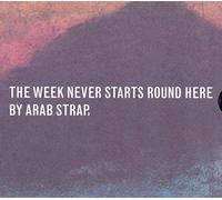 Arab Strap - The Week Never Starts Round He