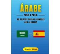 Arabe Paso A Paso: 60 Relatos Cortos Bilingües Con Glosario