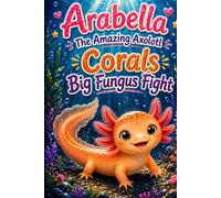 Arabella The Amazing Axolotl - Coral's Big Fungus Fight