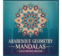 Arabesque Geometry Mandalas Coloring Book: Moroccan-Inspired Mandala Patterns with Mosaic Stars and Flowing Symmetry (Cultural Harmony Mandala Collection)