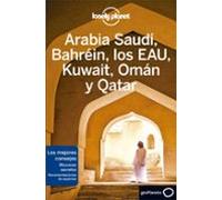 Arabia Saudí, Bahréin, los EAU, Kuwait, Omán y Qatar 2 (Guías de País Lonely Planet)