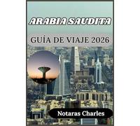ARABIA SAUDITA GUÍA DE VIAJE 2026: Comprender la cultura, la sociedad y la vida cotidiana en Arabia Saudita con perspectivas prácticas.