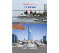 ARABIA SAUDITA GUÍA DE VIAJE 2026: La majestuosidad del Viejo Mundo se une a la energía del Nuevo Mundo (Companion to know ahead)