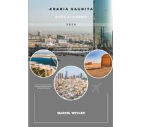 ARABIA SAUDITA GUIDA DI VIAGGIO 2026: La maestosità del Vecchio Mondo incontra l'energia del Nuovo Mondo (Companion to know ahead)