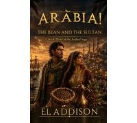 Arabia! The Bean and the Sultan: Book Three of the Arabia! Saga: 3