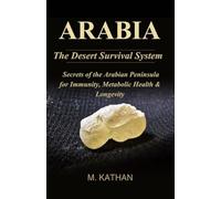 ARABIA The Desert Survival System: Secrets of the Arabian Peninsula for Immunity, Metabolic Health & Longevity