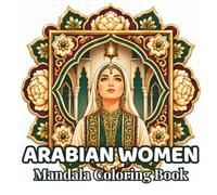 Arabian Women Mandalas: 48 Elegant Portrait Mandalas Inspired by Traditional Arabian Art, Islamic Geometric Patterns, Veils & Jewelry | A Relaxing ... (Women of the World Mandalas Collection)