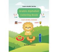 Arabic Alphabet Coloring Book: Learn Arabic: Animals; Bilingual Arabic-English Coloring Book for Kids (Learn Arabic Series)