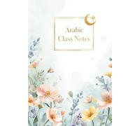 Arabic Class Notes Notebook: Hardcover 6x9 College Ruled Lined Journal for Arabic Language Students, Quran Study, Islamic School & Muslim Students