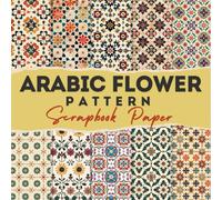 Arabic Flower Pattern scrapbook paper: 12 Double Sided Craft Paper For Card Making, Origami & DIY Projects, Junk Journal | Decorative Scrapbooking Paper | 8.5" x 8.5" inches