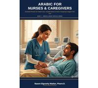 Arabic for Nurses & Caregivers: Essential Phrases for Patient Care, Hospital Wards & Home Caregiving in Egypt & the Gulf (Medical Arabic Survival Series)
