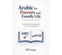 Arabic for Parents and Family Life: Teaching and Using Arabic at Home with Children: 4 (Arabic for Life in America)