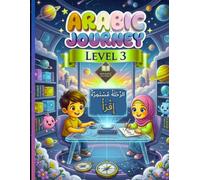 Arabic Journey: Level 3 - Explorers of the Arabic Language: Intermediate Guide to Sentence Structure, Storytelling, and Vocabulary Expansion for Young Adventurers. (Arabic Journey Series)