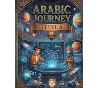 Arabic Journey: Level 5 - Journey to Excellence: The Ultimate Arabic Fluency Workbook: Advanced Composition, Reading Proficiency, and Language Mastery for Young Scholars. (Arabic Journey Series)