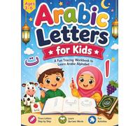 Arabic Letters for Kids: A Fun Learning Workbook for Ages 3-6 to Read, Write, and Practice Arabic with Tracing, Activities, and Qur’anic Words