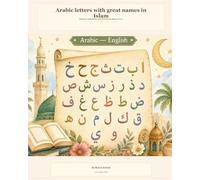Arabic Letters With Great Names in Islam: Prophets, Companions and Muslim Scholars from Alif to Ya