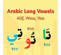 Arabic Long Vowels Alif, Waw, Yaa: A Step-by-Step Guide to Reading and Pronouncing Arabic Long Vowels for Kids & Beginners