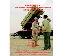 Arabic Media: The Biased Treatment Of Arabic Media In Iraq And Its Causes: Volume 1