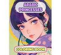 Arabic Princesses Coloring Book: Colouring Pages Of Queens Royal Arab Desert Women Islamic Palace Sahara Muslim Girls Castle Medieval Noble female ... Mindfulness | For Kids Adults Teens Seniors