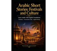 Arabic Short Stories: Festivals and Culture: Learn Arabic with English Translations | Vocabulary | Pronunciation Guide | English Meaning