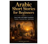 Arabic Short Stories for Beginners: Learn Arabic with English Translations | Vocabulary | Pronunciation Guide | English Meaning (Arabic Short Stories Collection: Learn Arabic Through Stories)