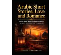 Arabic Short Stories: Love and Romance: Learn Arabic with English Translations | Vocabulary | Pronunciation Guide | English Meaning (Arabic Short Stories Collection: Learn Arabic Through Stories)