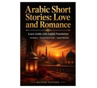 Arabic Short Stories: Love and Romance: Learn Arabic with English Translations | Vocabulary | Pronunciation Guide | English Meaning (Arabic Short Stories Collection: Learn Arabic Through Stories)
