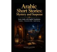 Arabic Short Stories: Mystery and Suspense: Learn Arabic with English Translations | Vocabulary | Pronunciation Guide | English Meaning (Arabic Short Stories Collection: Learn Arabic Through Stories)