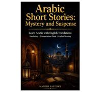 Arabic Short Stories: Mystery and Suspense: Learn Arabic with English Translations | Vocabulary | Pronunciation Guide | English Meaning: 8 (Arabic ... Collection: Learn Arabic Through Stories)