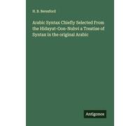 Arabic Syntax Chiefly Selected From the Hidayut-Oon-Nuhvi a Treatise of Syntax in the original Arabic
