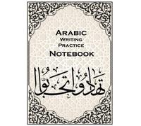 Arabic Writing Practice Notebook: Blank Exercise Paper to Practice Arabic Letters | Practice Arabic Calligraphy for Lovers of Arabic Calligraphy | Arabic Alphabet For Beginners Adults & Kids